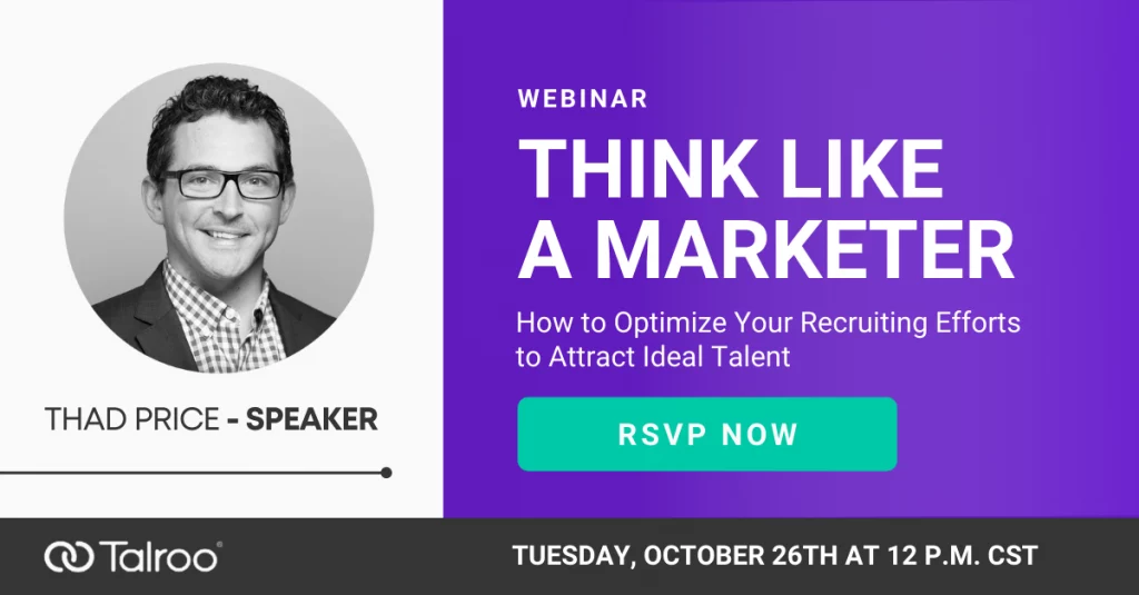 Think Like a Marketer Webinar graphic: Learn how to optimize your recruiting efforts to attract ideal talent by RSVPing for our upcoming webinar, hosted by Thad Price, on Tuesday, October 26th at 12 P.M. CST