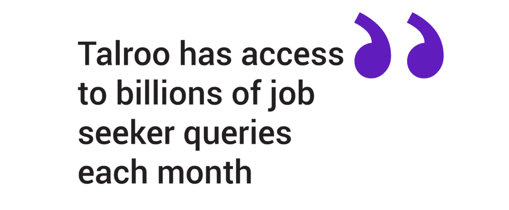 Talroo has access to billions of job  seeker queries each month.